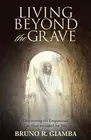 Living Beyond the Grave: Discovering the Empowered Life God Intended for You by