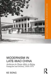 Modernism in Late-Mao China: Architecture for Foreign Affairs in Beijing,
