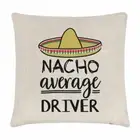 Nacho Average Driver Cushion Cover Pillow Best Favourite Racer Funny Awesome