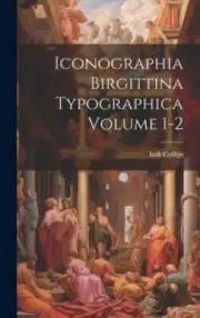Iconographia Birgittina typographica Volume 1-2 [Swedish] by Collijn, Isak