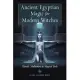 Ancient Egyptian Magic for Modern Witches: Rituals, Meditations, and Magical Tools