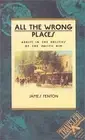 ALL THE WRONG PLACES: ADRIFT IN THE POLITICS OF THE By James Fenton *BRAND NEW*