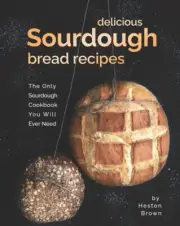 Brown - Delicious Sourdough Bread Recipes The Only Sourdough Cookbook - N555z