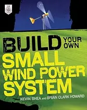 Build Your Own Small Wind Power System
