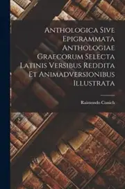 Cunich - Anthologica Sive Epigrammata Anthologiae Graecorum Selecta La - S555z