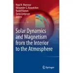 SOLAR DYNAMICS AND MAGNETISM FROM THE INTERIOR TO THE ATMOSPHERE
