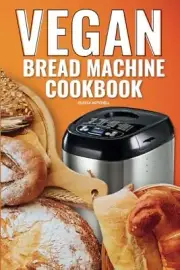 Mitchell - Vegan Bread Machine Cookbook Easy Vegan Recipes for Baking - T555z