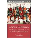 ROMAN BARBARIANS: THE ROYAL COURT AND CULTURE IN THE EARLY MEDIEVAL WEST