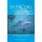 DANCING WITH THE DOLPHIN: A TRUE MYSTICAL TALE OF HEALING