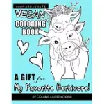 VEGAN COLORING BOOK: A GIFT FOR MY FAVORITE HERBIVORE!: COMPASSIONATE & BEAUTIFUL MESSAGES ADVOCATING VEGANISM FOR ADULTS, CHILDREN & ANIMA