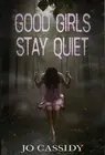 Good Girls Stay Quiet by Jo Cassidy (English) Hardcover Book