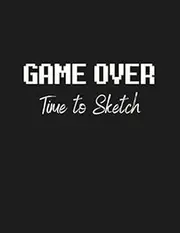 Game Over Time to Sketch: Sketchbook for Gamers ( Gift for Gamers and Geeks)