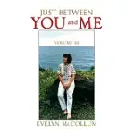 JUST BETWEEN YOU AND ME