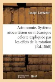 Astronomie. Système néocartésien ou mécanique céleste expliquée par les effets