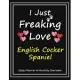 I Just Freaking Love English Cocker Spaniel: Daily Planner & Monthly Overview Solution For Every Dog Lover - Premium 120 Pages (8.5’’’’x11’’’’) - Gift For