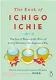 The Book of Ichigo Ichie ― The Art of Making the Most of Every Moment, the Japanese Way