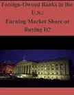 Foreign-Owned Banks in the U.S.: Earning Market Share or Buying It? by Office of