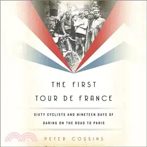 The First Tour De France ─ Sixty Cyclists and Nineteen Days of Daring on the Road to Paris