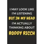 I MAY LOOK LIKE I’’M LISTENING BUT IN MY HEAD I’’M ACTUALLY THINKING ABOUT RODDY RICCH: RODDY RICCH JOURNAL NOTEBOOK TO WRITE DOWN THINGS, TAKE NOTES, R