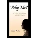 WHY ME?: A TRUE STORY OF MY SURVIVAL