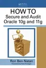 HOWTO Secure and Audit Oracle 10g and 11g by Ron Ben-Natan (English) Hardcover B