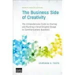 THE BUSINESS SIDE OF CREATIVITY: THE COMPREHENSIVE GUIDE TO STARTING AND RUNNING A SMALL GRAPHIC DESIGN OR COMMUNICATIONS BUSINE