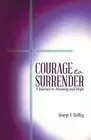 Courage to Surrender: A Journey to Meaning and Hope by George S. Steffey (Englis