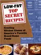 Low-Fat Top Secret Recipes: Creating Kitchen Clones of America's Favorite Brand-Name Foods