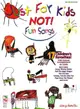 Just for Kids Not! Fun Songs