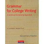 GRAMMAR FOR COLLEGE WRITING: A SENTENCE-COMPOSING APPROACH: A STUDENT WORKTEXT