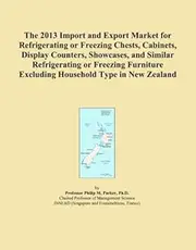 The 2013 Import and Export Market for Refrigerating or Freezing Chests, Cabinets, Display Counters, Showcases, and Similar Refrigerating or Freezing Furniture Excluding Household Type in New Zealand