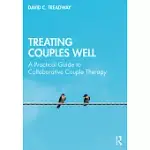 TREATING COUPLES WELL: A PRACTICAL GUIDE TO COLLABORATIVE COUPLE THERAPY