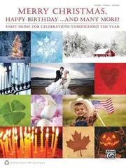 Merry Christmas, Happy Birthday ...and Many More!: Sheet Music for Celebrations Throughout the Year