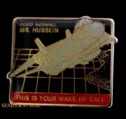 GOOD MORNING MR HUSSEIN THIS IS YOUR WAKE UP CALL IRAQ F-14 TOMCAT LAPEL PIN UP