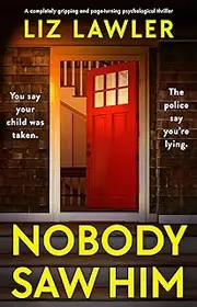 Nobody Saw Him: A completely gripping and page-turning psychological thriller