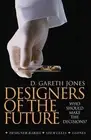 Designers of the Future: Who should make the decisions? by Gareth Jones (English