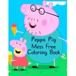 PEPPA PIG MESS FREE COLORING BOOK: PEPPA PIG MESS FREE COLORING BOOK. PEPPA PIG COLORING BOOKS FOR TODDLERS. PEPPA PIG COLORING BOOK. 25 PAGES - 8.5