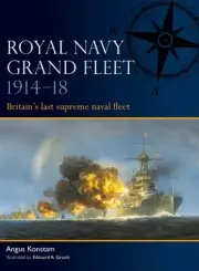 Royal Navy Grand Fleet 191418: Britain's last supreme naval fleet by Angus Konst
