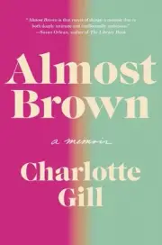 Almost Brown: A Memoir by Charlotte Gill (English) Hardcover Book