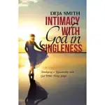 INTIMACY WITH GOD IN SINGLENESS: DEVELOPING A RELATIONSHIP WITH GOD WHILE BEING SINGLE