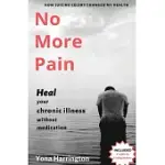 NO MORE PAIN: HEAL YOUR CHRONIC ILLNESS WITHOUT MEDICATION