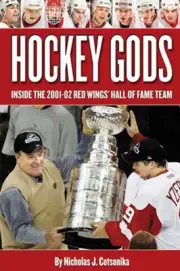 HOCKEY GODS: THE INSIDE STORY OF THE RED WINGS' HALL OF By Nicholas J. Cotsonika