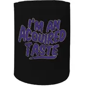 Alcohol Stubby Holder - I'M An Acquired Taste - Funny Novelty Birthday Gift Joke Beer Can Bottle