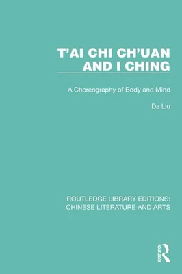T'ai Chi Ch'uan and I Ching: A Choreography of Body and Mind by Da Liu Hardcover