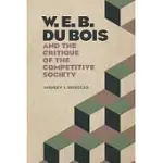 W. E. B. DU BOIS AND THE CRITIQUE OF THE COMPETITIVE SOCIETY