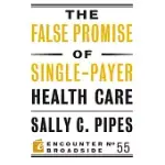THE FALSE PROMISE OF SINGLE-PAYER HEALTH CARE
