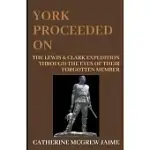 YORK PROCEEDED ON: THE LEWIS & CLARK EXPEDITION THROUGH THE EYES OF THEIR FORGOTTEN MEMBER