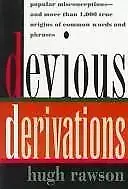 Devious Derivations: Popular Misconceptions -- And More Than 1,000 True Origins