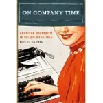 ON COMPANY TIME: AMERICAN MODERNISM IN THE BIG MAGAZINES