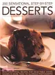 200 Sensational Step-by-step Desserts ― Mouthwatering Recipes for Delectable Dishes Shown in More Than 750 Glorious Photographs